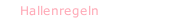 Hallenregeln